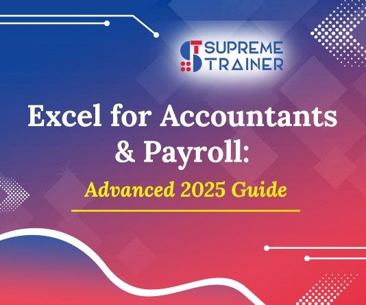 Excel for Accountants & Payroll: Advanced 2025 Guide